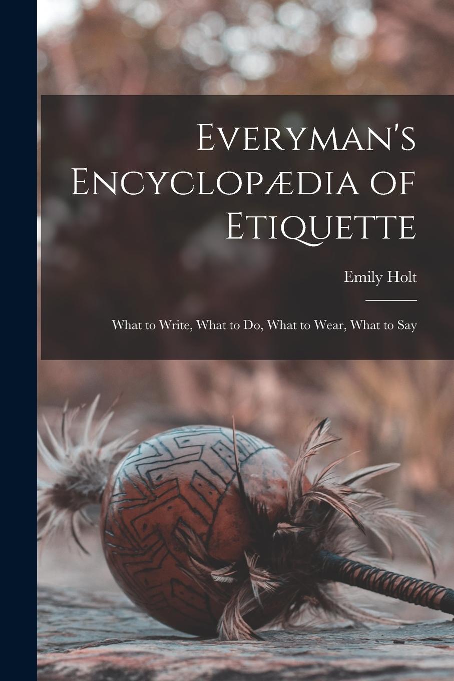 Vorderes Coverbild Everyman's Encyclopædia of Etiquette: What to Write, What to Do, What to Wear, What to Say