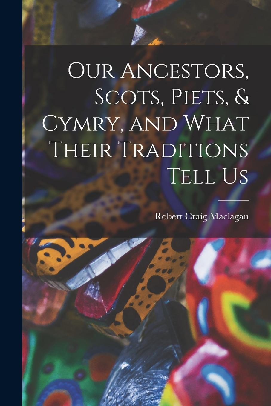 Vorderes Coverbild Our Ancestors, Scots, Piets, & Cymry, and What Their Traditions Tell Us