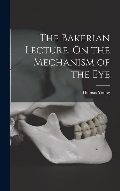 Vorderes Coverbild The Bakerian Lecture. On the Mechanism of the Eye