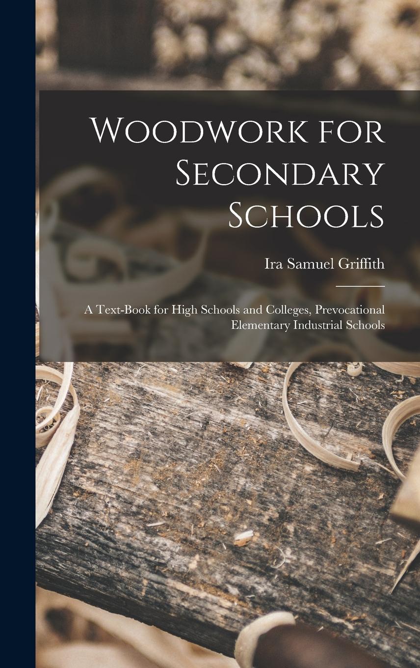 Vorderes Coverbild Woodwork for Secondary Schools: A Text-Book for High Schools and Colleges, Prevocational Elementary Industrial Schools