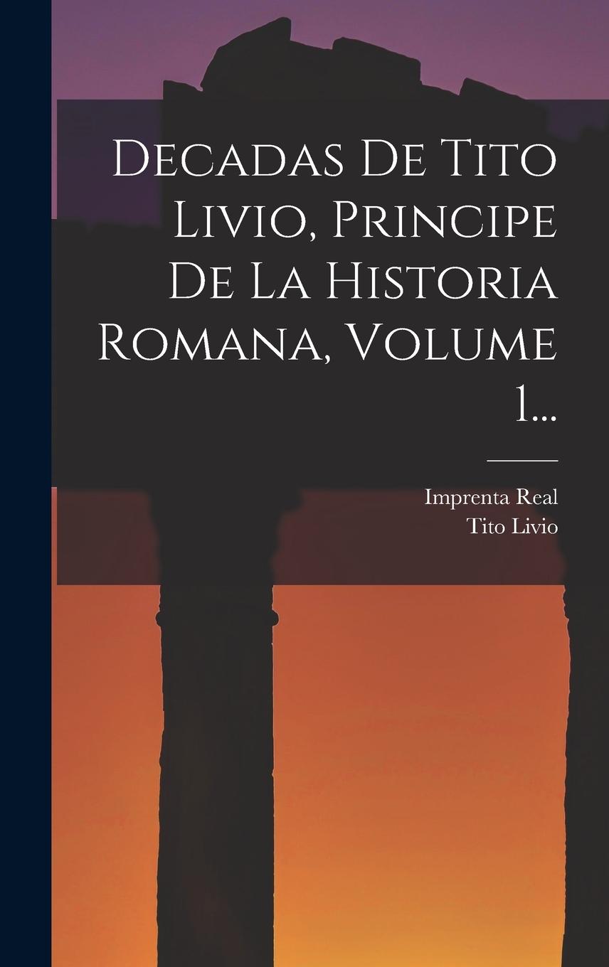Vorderes Coverbild Decadas De Tito Livio, Principe De La Historia Romana, Volume 1...