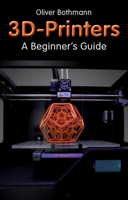 Vorderes Coverbild 3D Printers: A Beginner's Guide