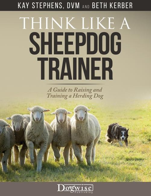 Vorderes Coverbild Think Like a Sheepdog Trainer - A Guide to Raising and Training a Herding Dog