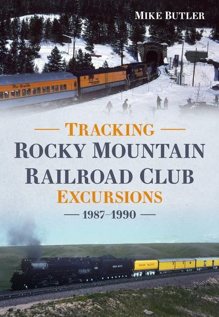Vorderes Coverbild Tracking Rocky Mountain Railroad Club Excursions 1987-1990