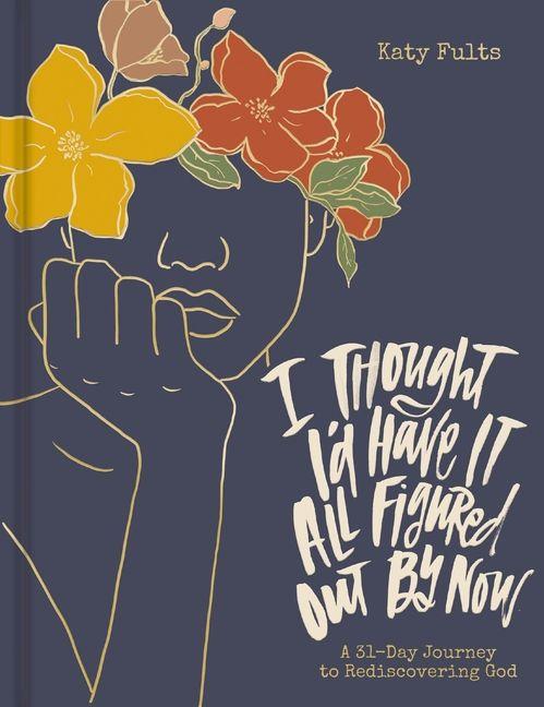 Vorderes Coverbild I Thought I'd Have It All Figured Out by Now