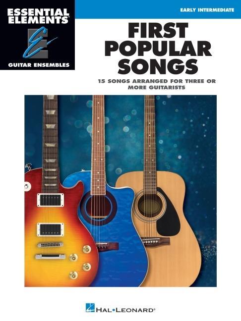 Vorderes Coverbild First Popular Songs - 15 Songs Arranged for Three or More Guitarists - Essential Elements Guitar Ensembles Series - Early Intermediate Level