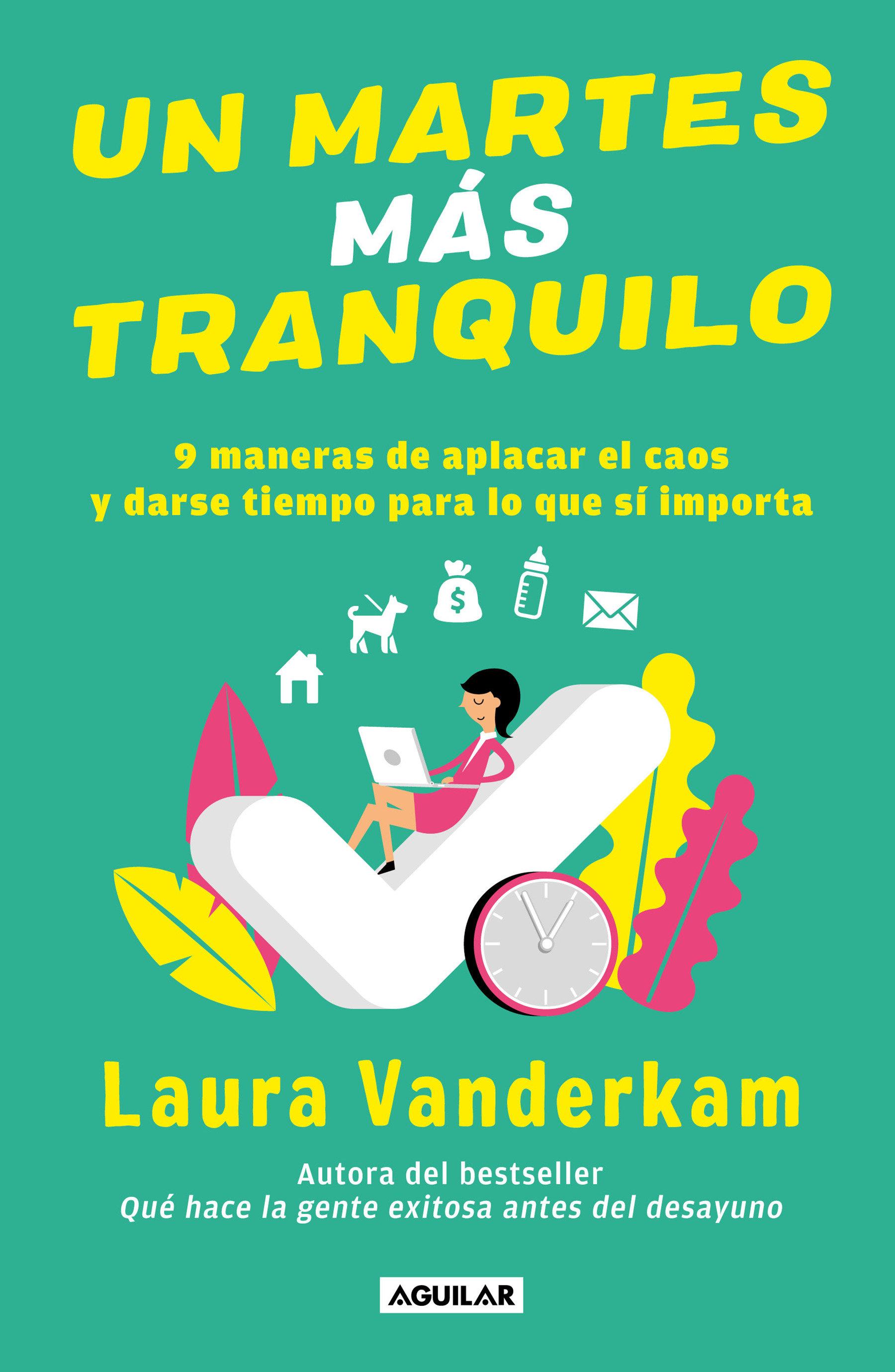 Vorderes Coverbild Un Martes Más Tranquilo: 9 Maneras de Aplacar El Caos Y Darse Tiempo Para Lo Que Sí Importa / Tranquility by Tuesday: 9 Ways to Calm the Chaos and Make Time