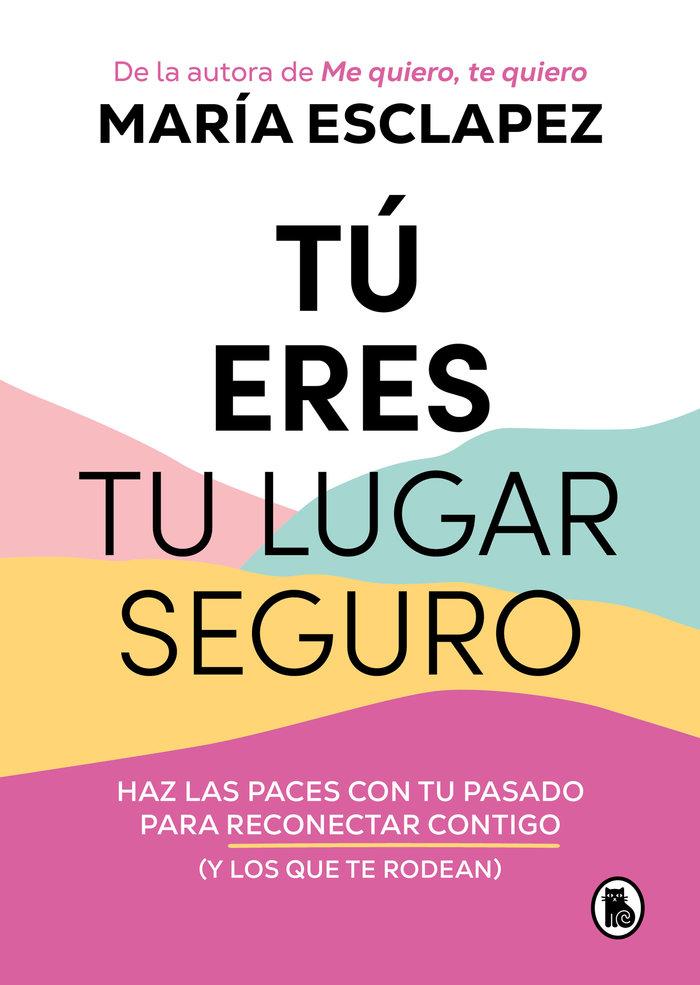 Vorderes Coverbild Tú Eres Tu Lugar Seguro: Haz Las Paces Con Tu Pasado Para Reconectar Contigo (Y Los Que Te Rodean) / You Are Your Safe Space: Make Peace with Your Past