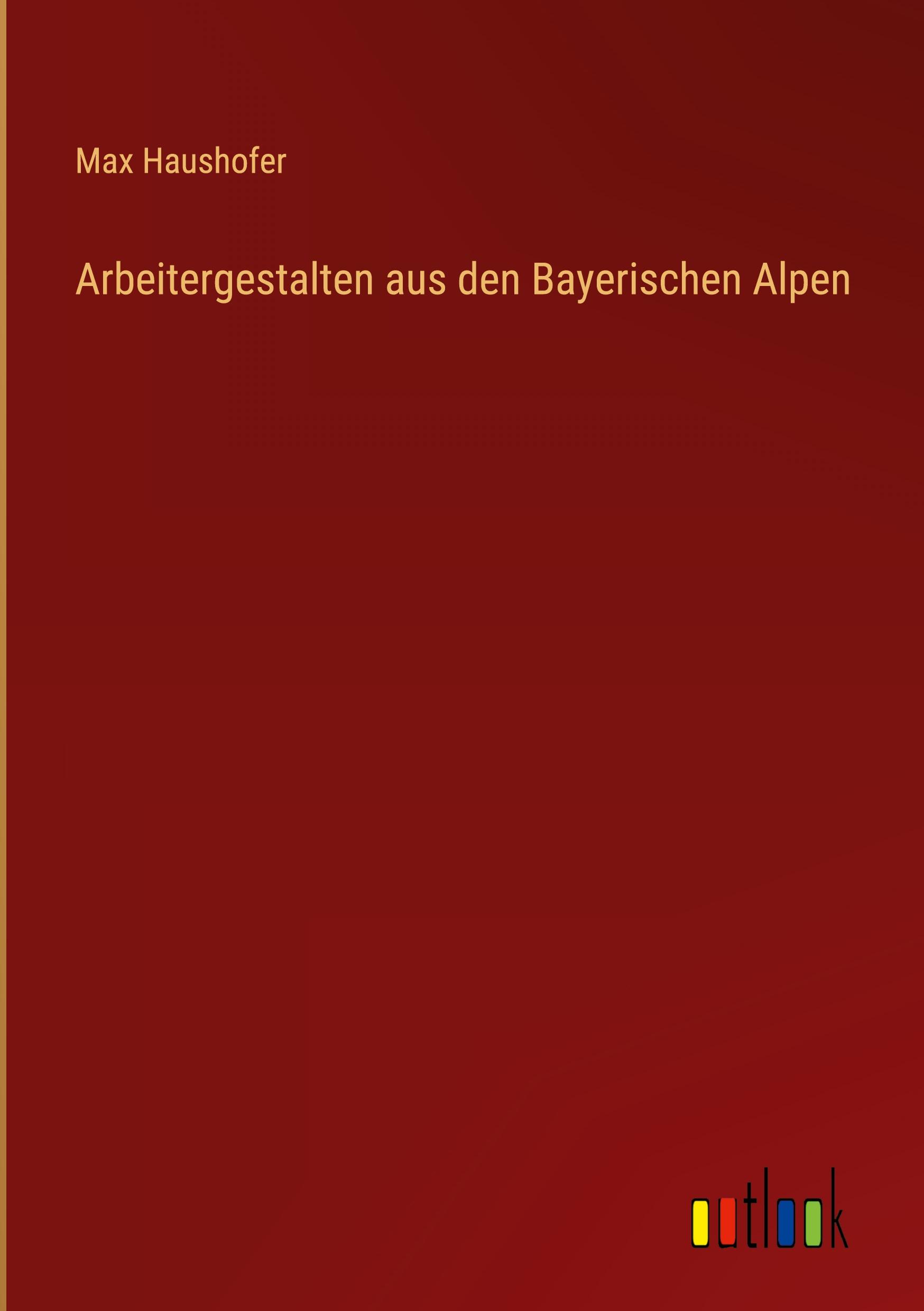 Vorderes Coverbild Arbeitergestalten aus den Bayerischen Alpen