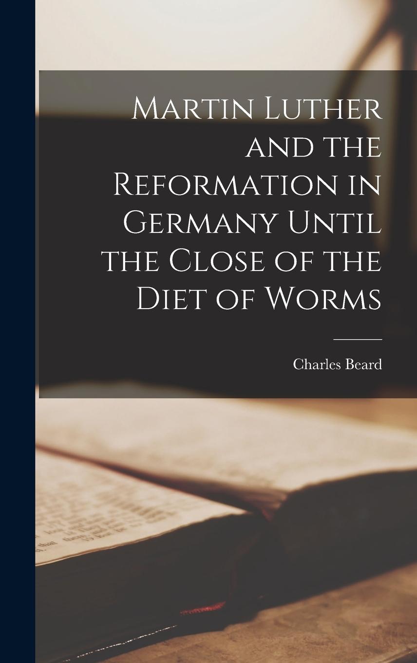 Vorderes Coverbild Martin Luther and the Reformation in Germany Until the Close of the Diet of Worms