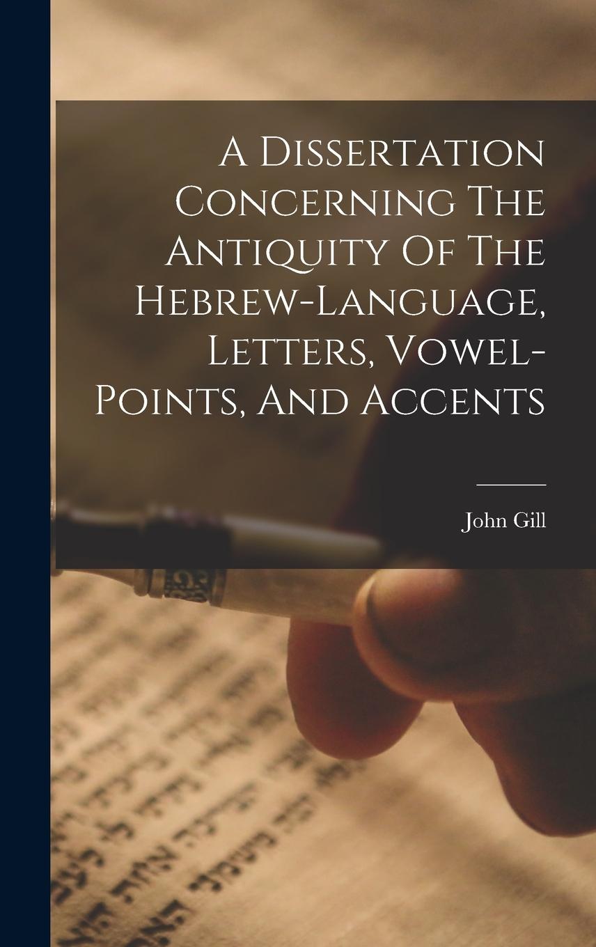 Vorderes Coverbild A Dissertation Concerning The Antiquity Of The Hebrew-language, Letters, Vowel-points, And Accents