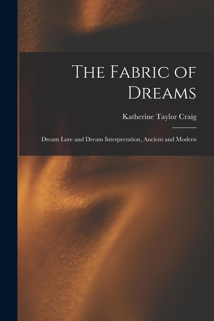 Vorderes Coverbild The Fabric of Dreams: Dream Lore and Dream Interpretation, Ancient and Modern