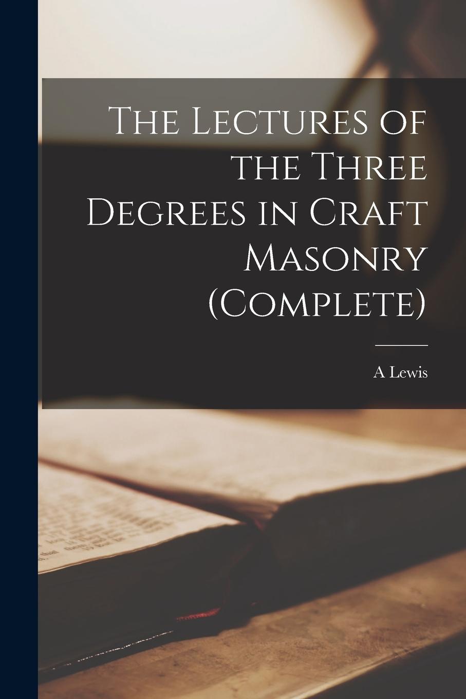 Vorderes Coverbild The Lectures of the Three Degrees in Craft Masonry (complete)