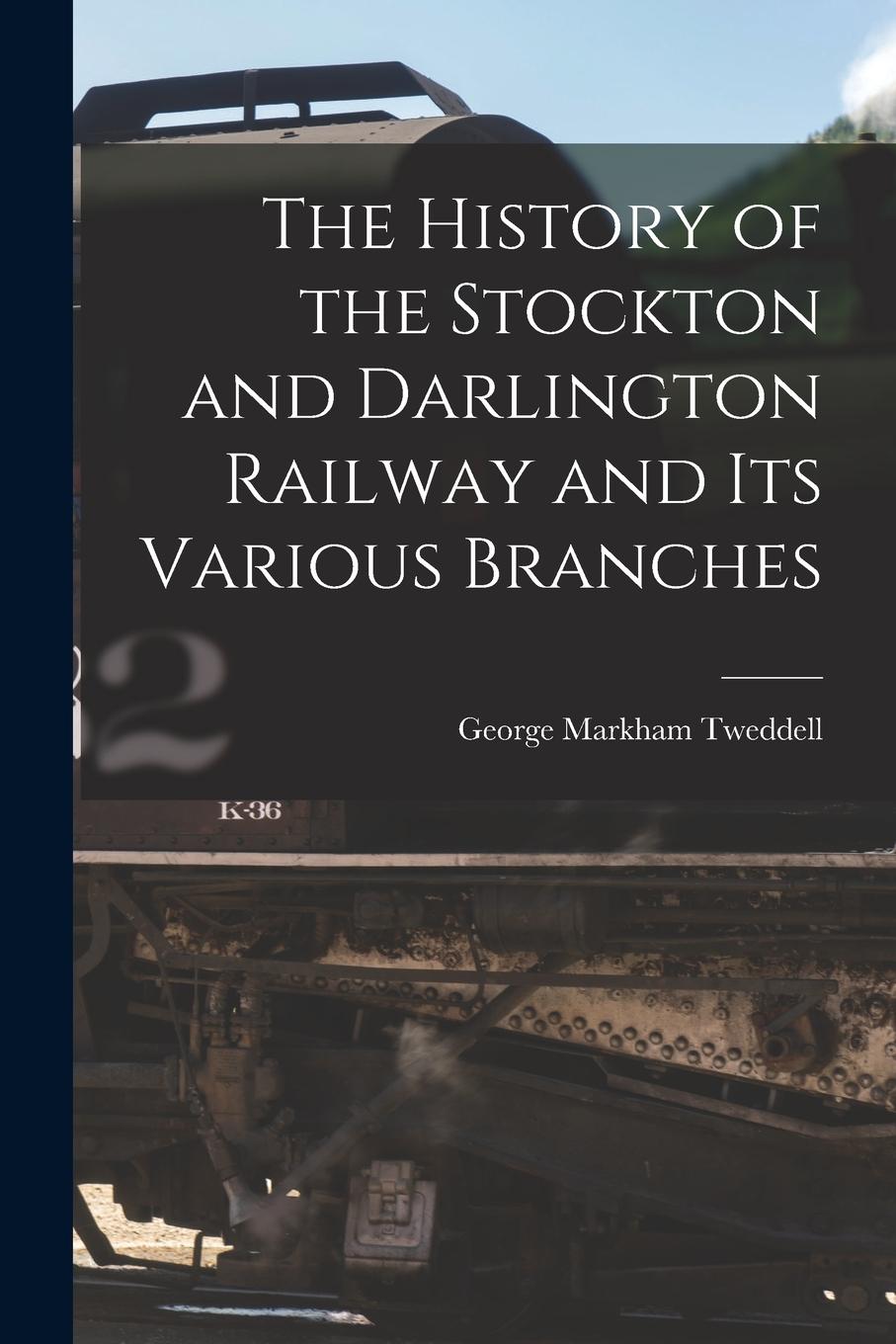 Vorderes Coverbild The History of the Stockton and Darlington Railway and Its Various Branches