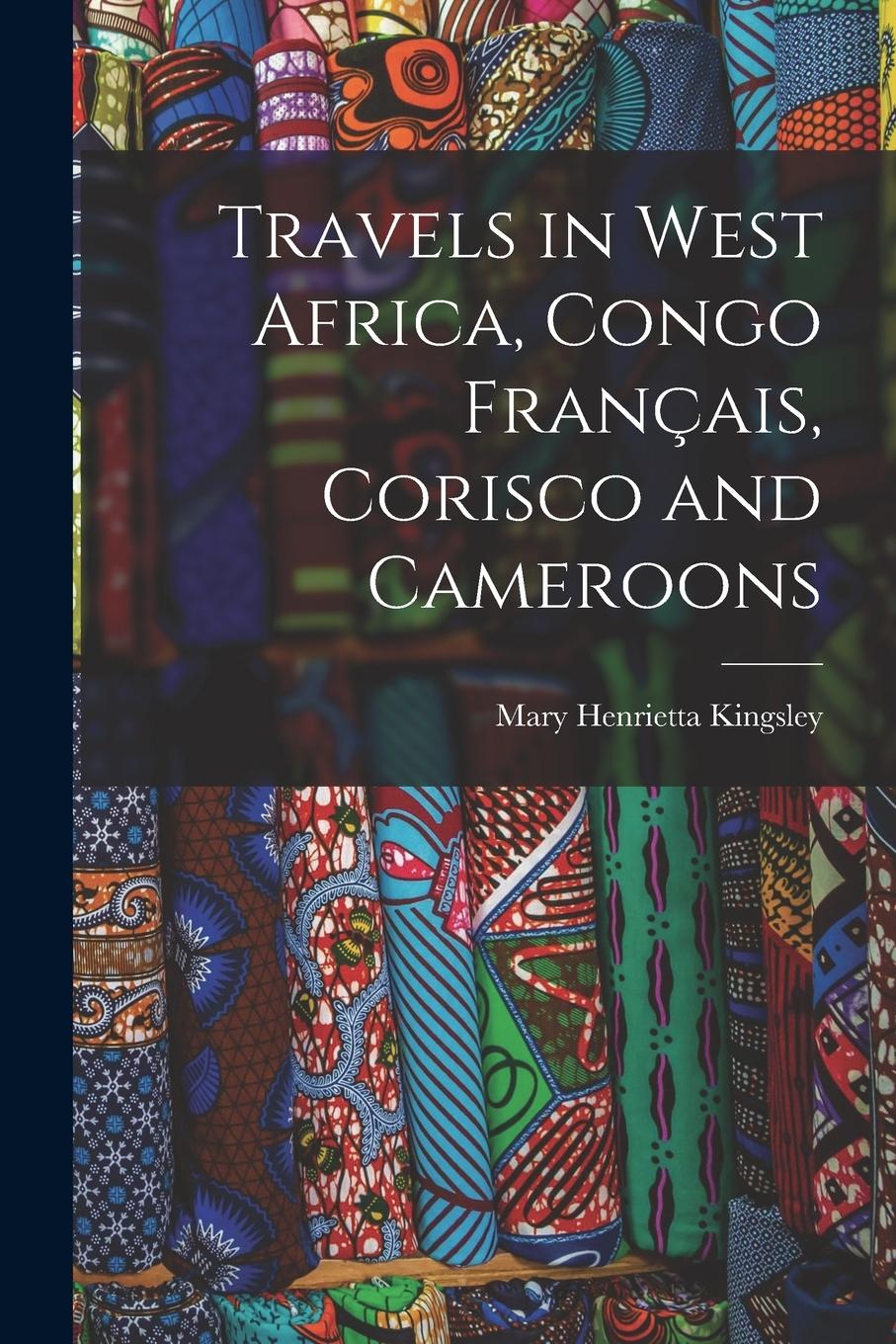 Vorderes Coverbild Travels in West Africa, Congo Français, Corisco and Cameroons