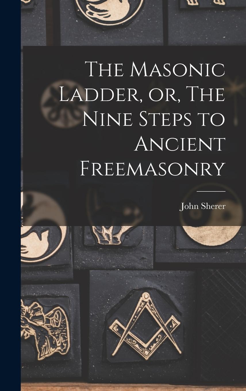 Vorderes Coverbild The Masonic Ladder, or, The Nine Steps to Ancient Freemasonry