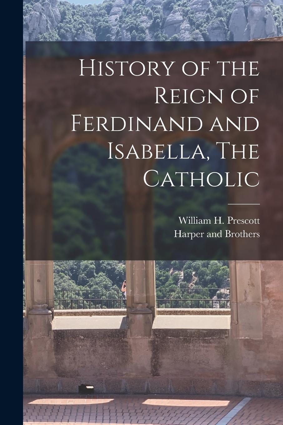 Vorderes Coverbild History of the Reign of Ferdinand and Isabella, The Catholic