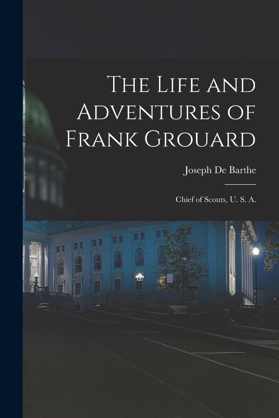 Vorderes Coverbild The Life and Adventures of Frank Grouard: Chief of Scouts, U. S. A.