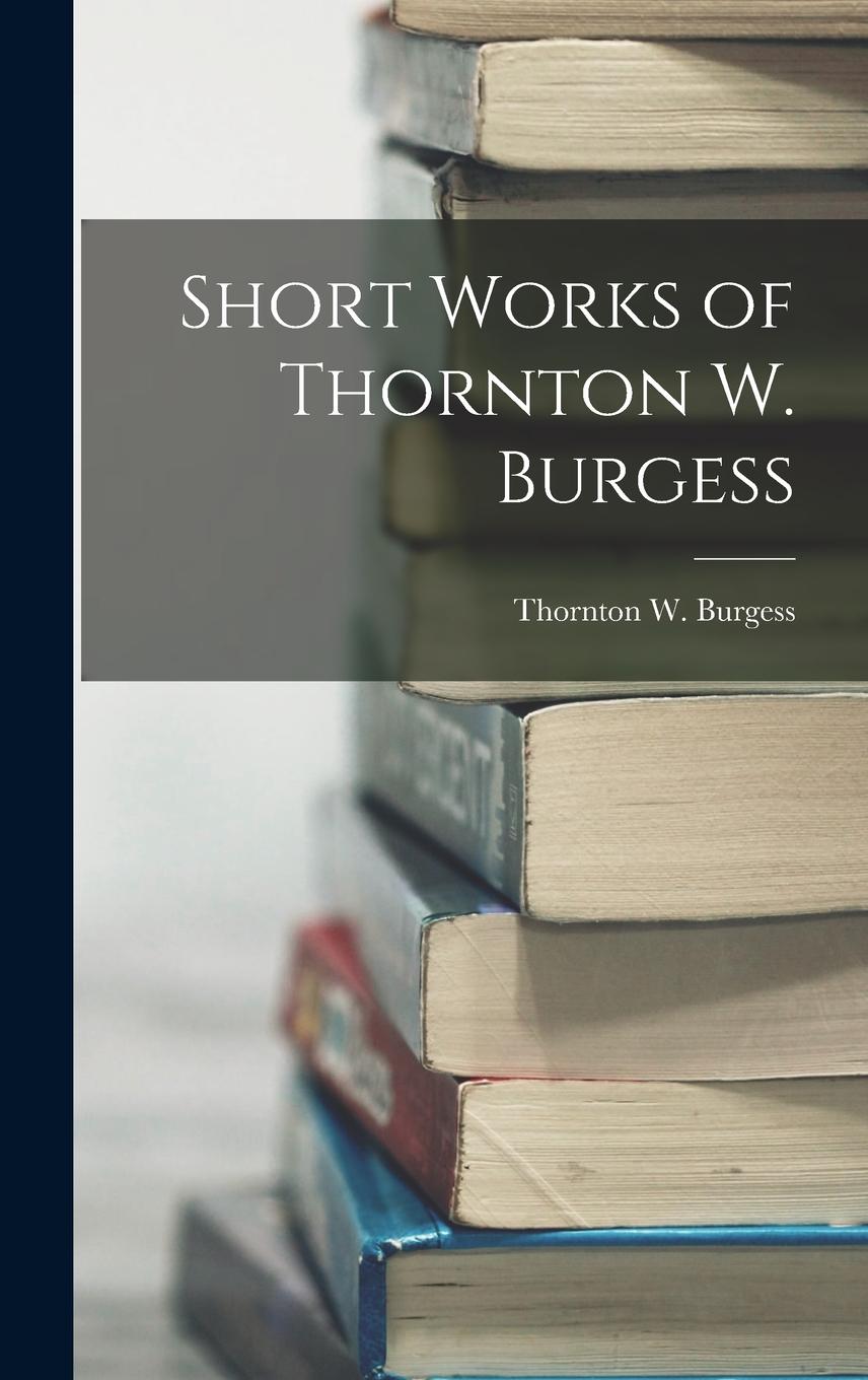 Vorderes Coverbild Short Works of Thornton W. Burgess