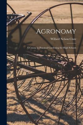 Vorderes Coverbild Agronomy; a Course in Practical Gardening for High Schools