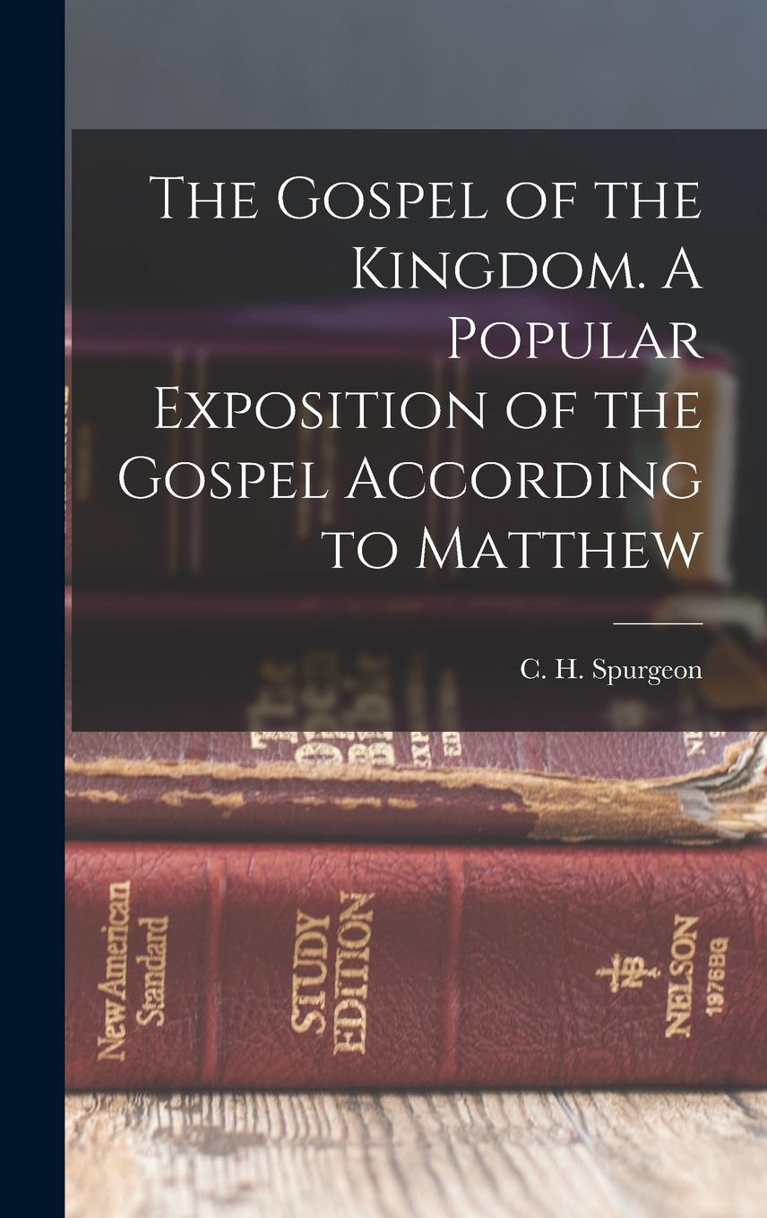 Vorderes Coverbild The Gospel of the Kingdom. A Popular Exposition of the Gospel According to Matthew