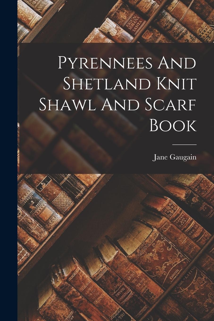 Vorderes Coverbild Pyrennees And Shetland Knit Shawl And Scarf Book