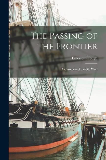 Vorderes Coverbild The Passing of the Frontier: A Chronicle of the Old West