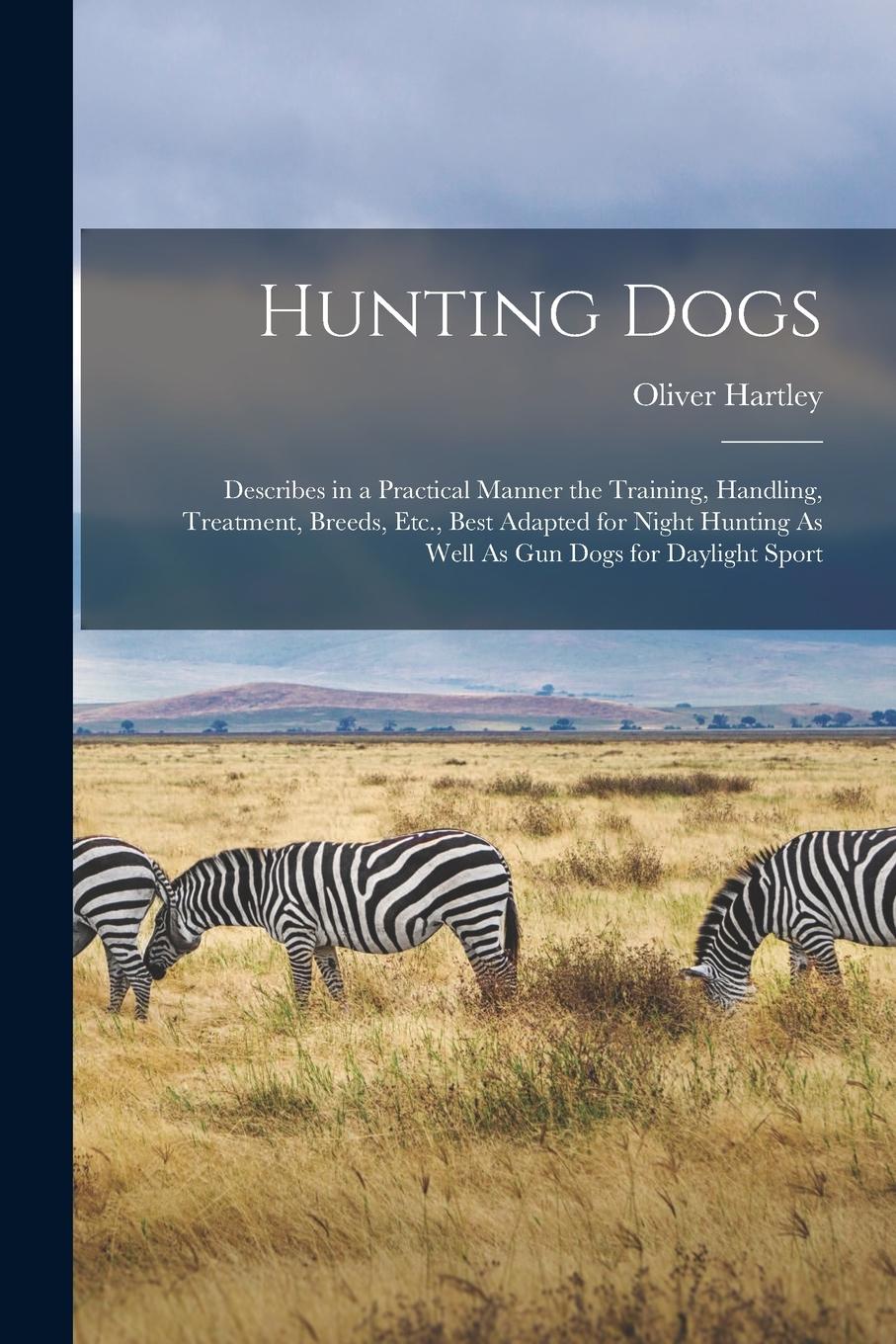 Vorderes Coverbild Hunting Dogs: Describes in a Practical Manner the Training, Handling, Treatment, Breeds, Etc., Best Adapted for Night Hunting As Wel
