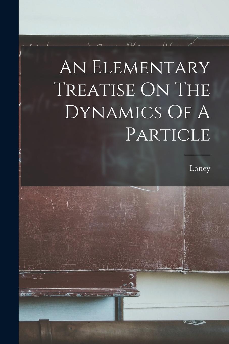 Vorderes Coverbild An Elementary Treatise On The Dynamics Of A Particle