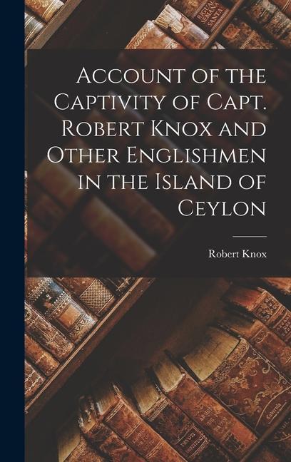 Vorderes Coverbild Account of the Captivity of Capt. Robert Knox and Other Englishmen in the Island of Ceylon