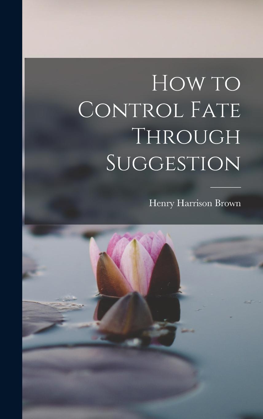Vorderes Coverbild How to Control Fate Through Suggestion