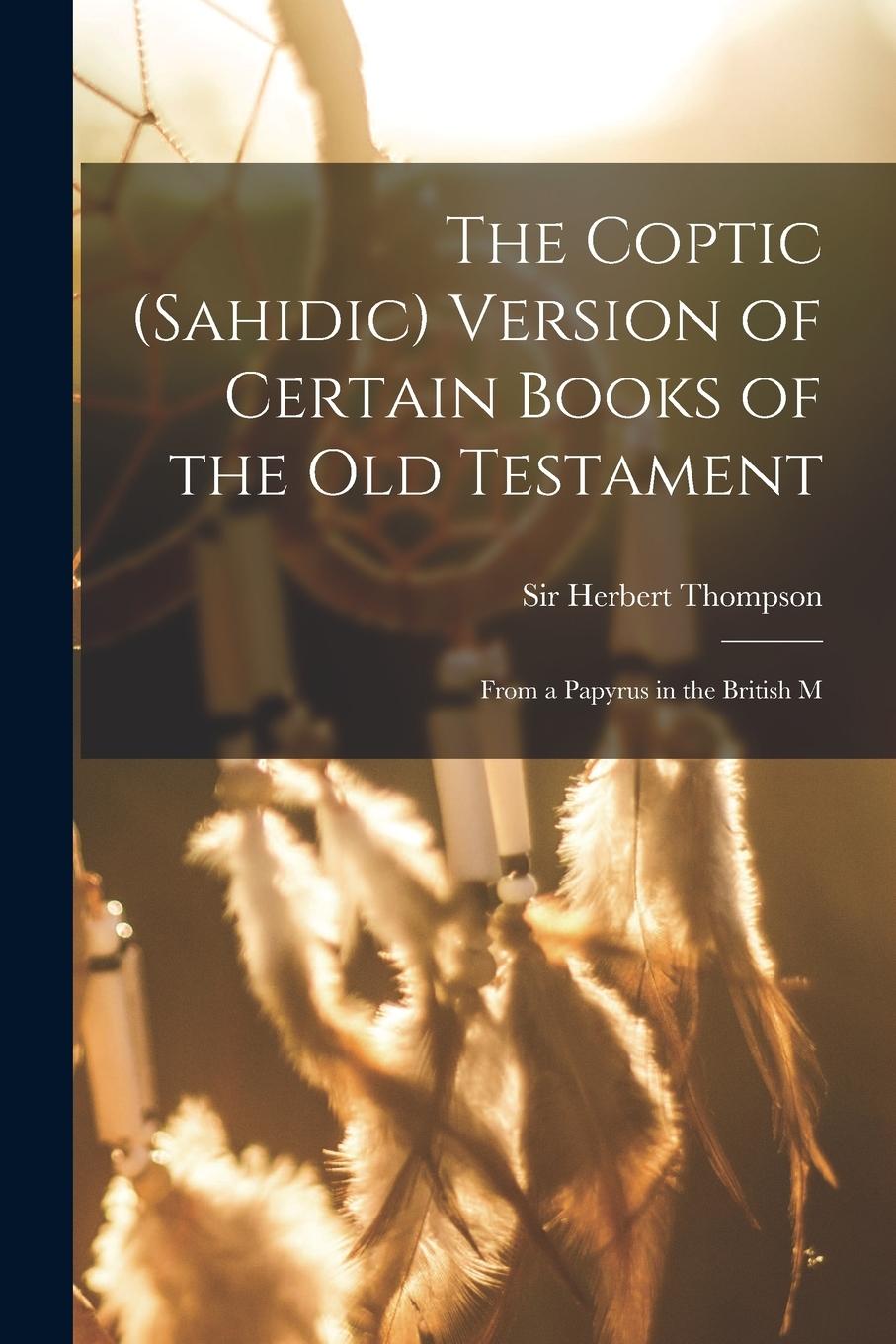 Vorderes Coverbild The Coptic (Sahidic) version of certain Books of the Old Testament: From a papyrus in the British M