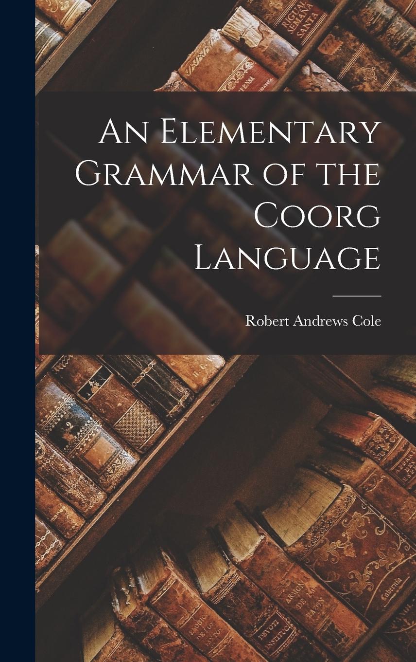 Vorderes Coverbild An Elementary Grammar of the Coorg Language