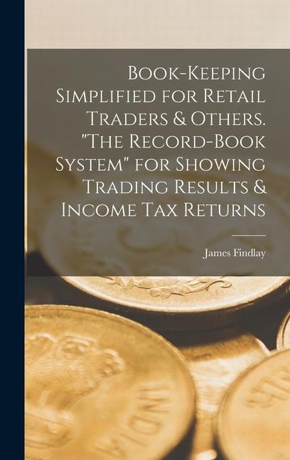 Vorderes Coverbild Book-keeping Simplified for Retail Traders & Others. "The Record-book System" for Showing Trading Results & Income tax Returns