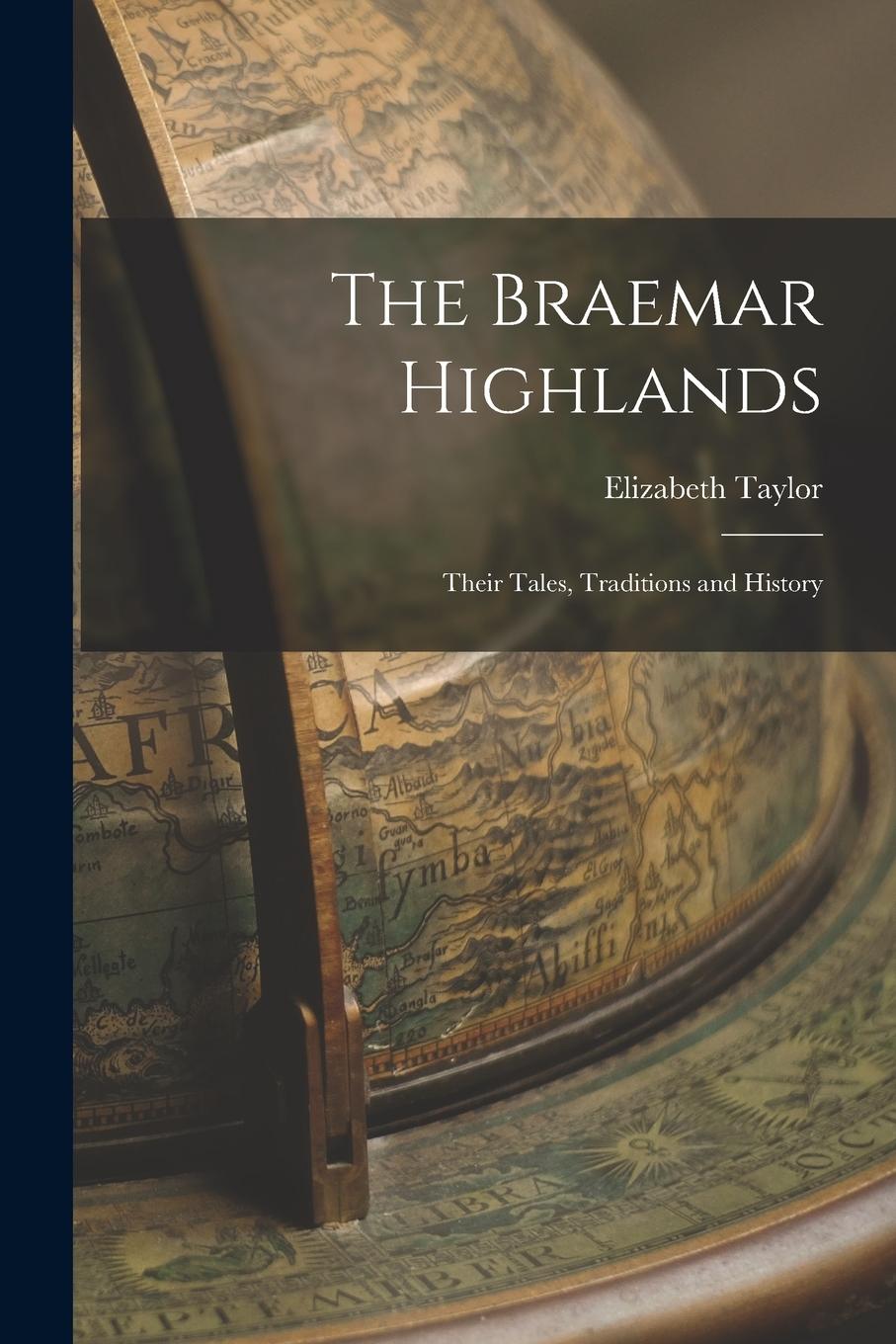 Vorderes Coverbild The Braemar Highlands: Their Tales, Traditions and History