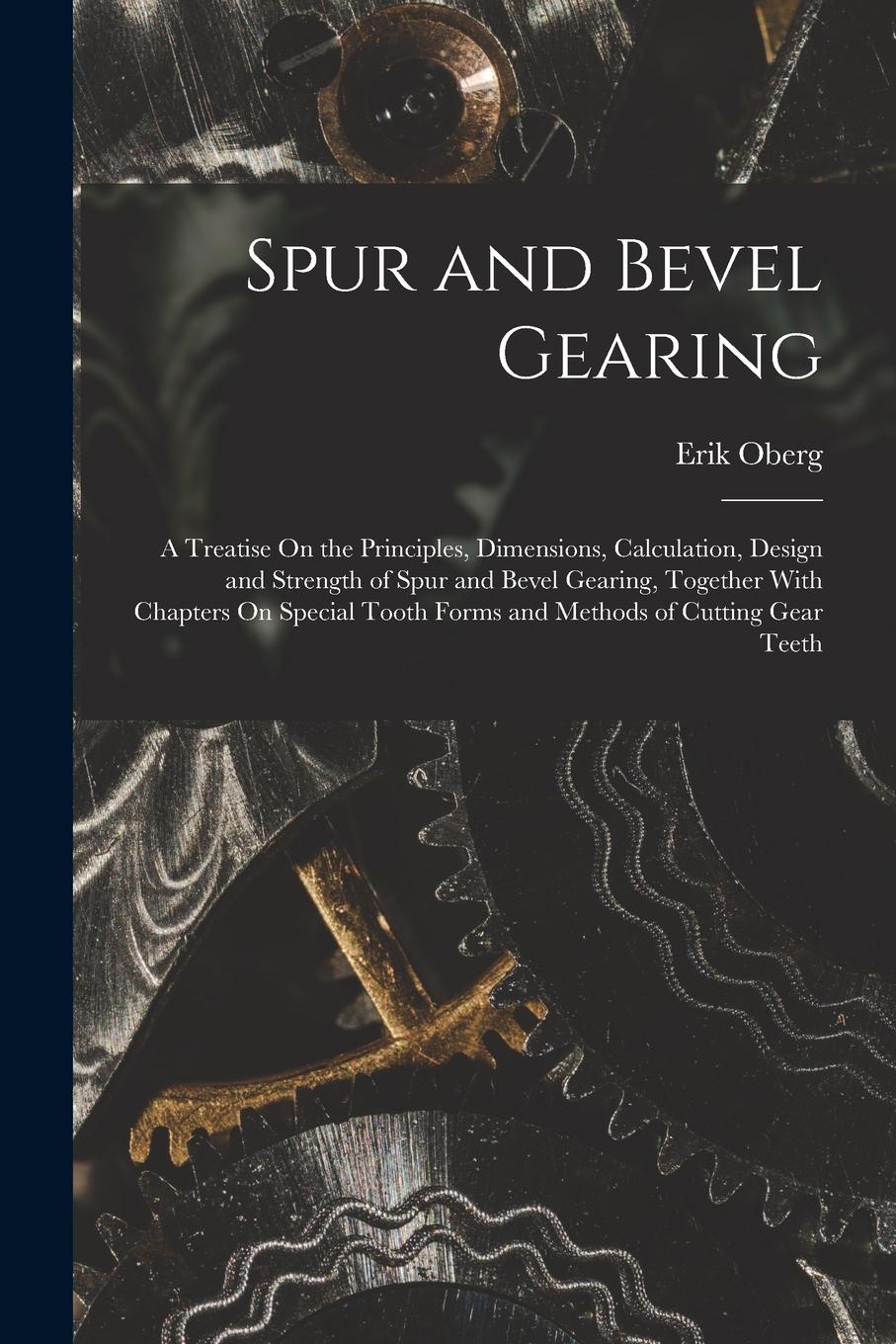 Vorderes Coverbild Spur and Bevel Gearing: A Treatise On the Principles, Dimensions, Calculation, Design and Strength of Spur and Bevel Gearing, Together With Ch