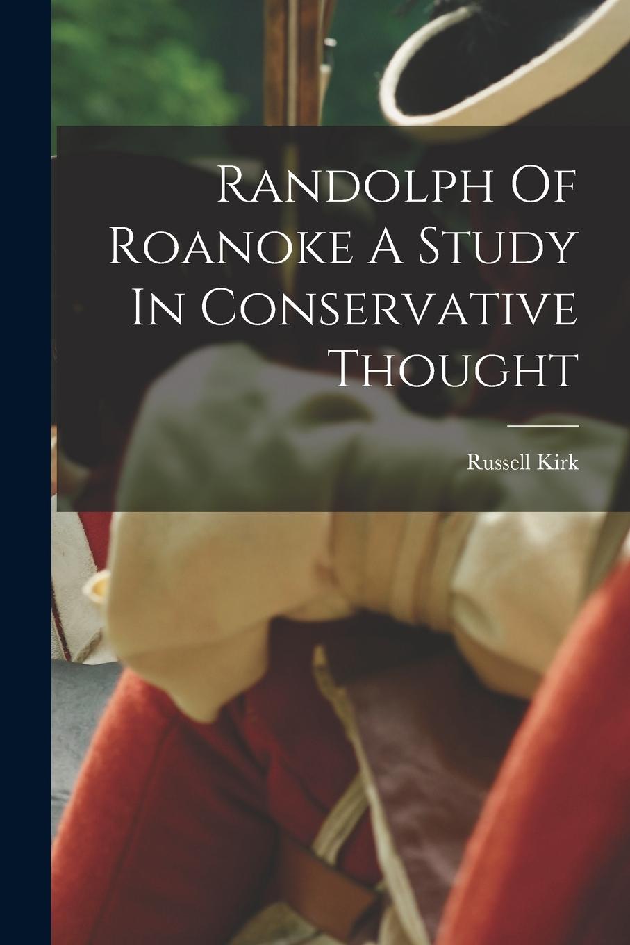 Vorderes Coverbild Randolph Of Roanoke A Study In Conservative Thought
