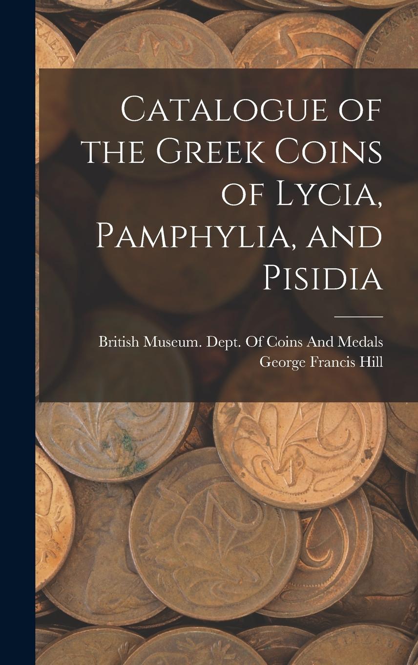 Vorderes Coverbild Catalogue of the Greek Coins of Lycia, Pamphylia, and Pisidia