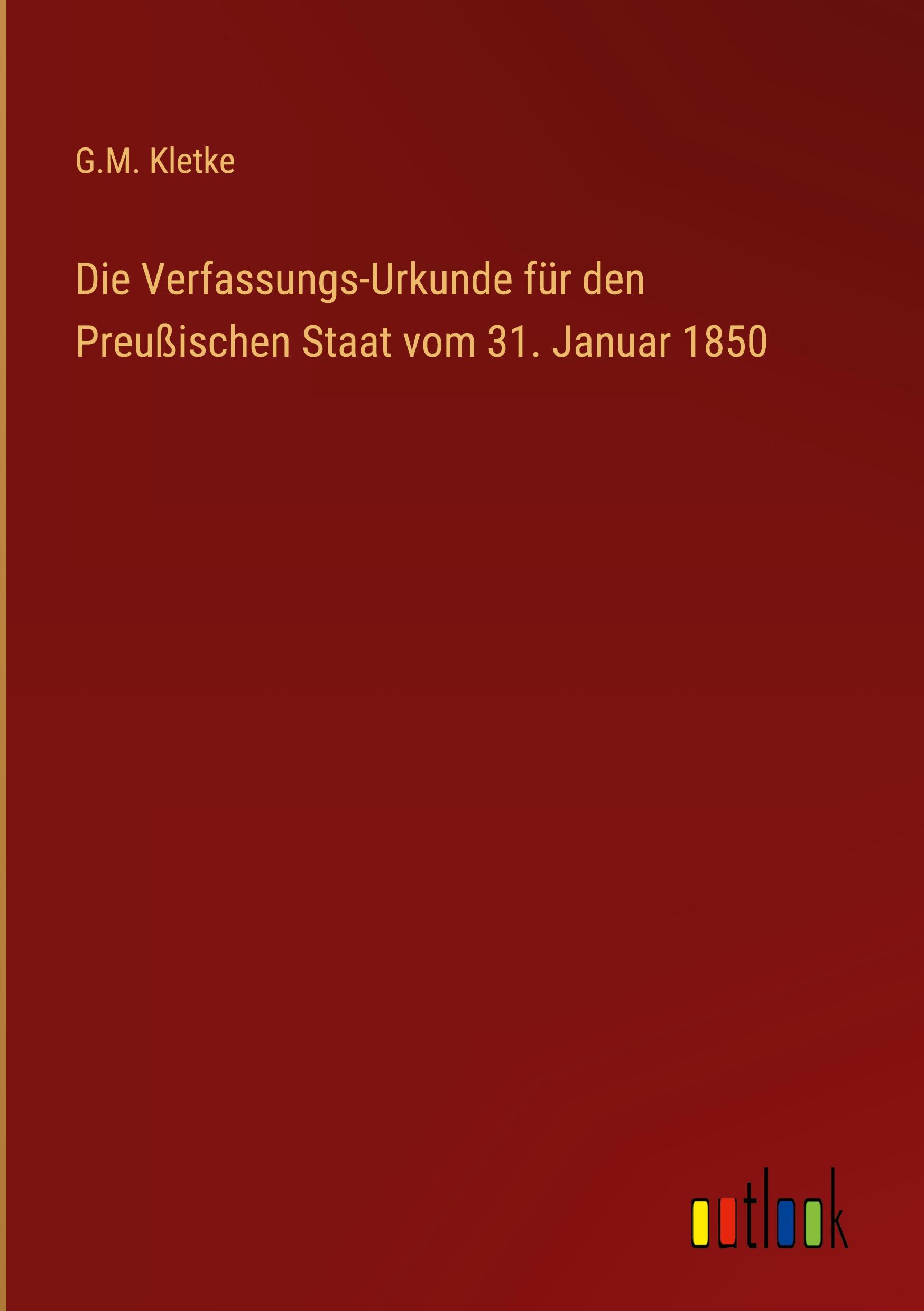 Vorderes Coverbild Die Verfassungs-Urkunde für den Preußischen Staat vom 31. Januar 1850