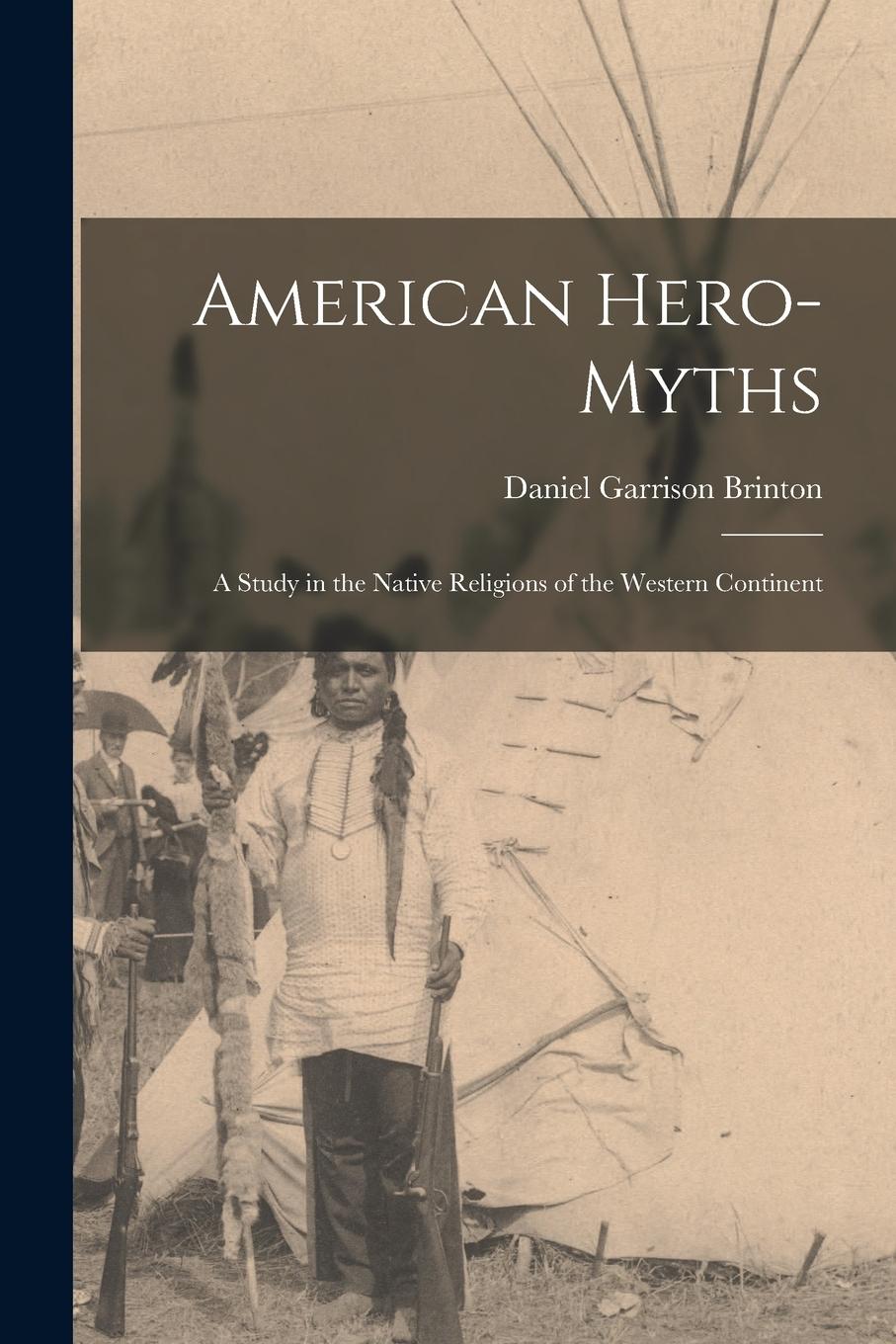 Vorderes Coverbild American Hero-Myths: A Study in the Native Religions of the Western Continent