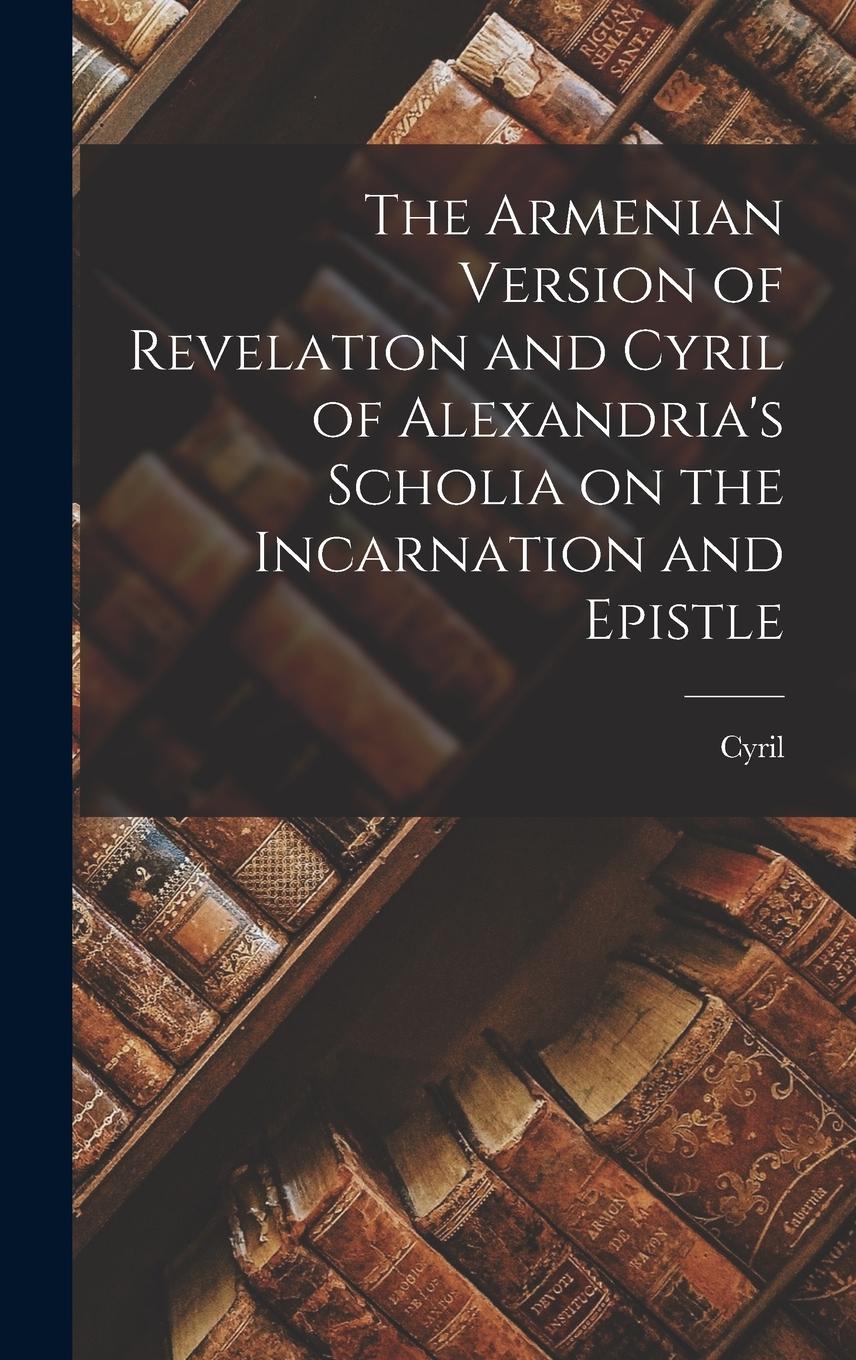 Vorderes Coverbild The Armenian Version of Revelation and Cyril of Alexandria's Scholia on the Incarnation and Epistle