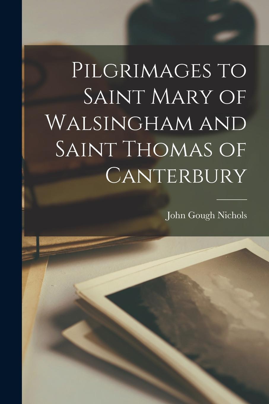 Vorderes Coverbild Pilgrimages to Saint Mary of Walsingham and Saint Thomas of Canterbury