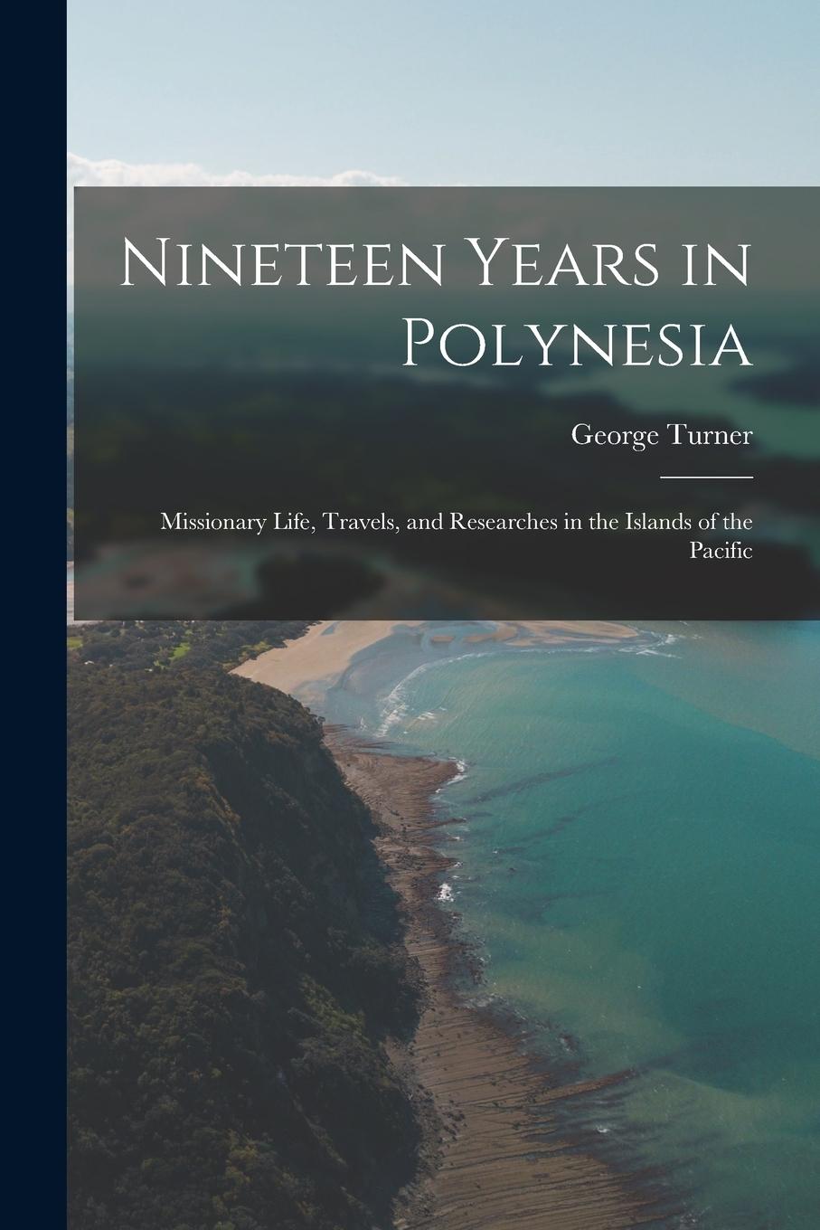 Vorderes Coverbild Nineteen Years in Polynesia: Missionary Life, Travels, and Researches in the Islands of the Pacific