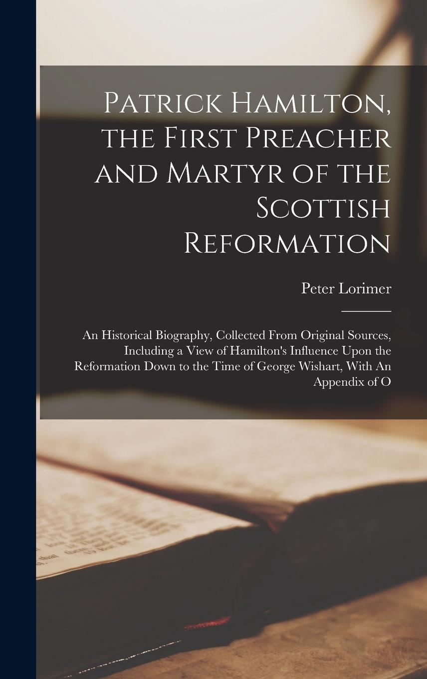Vorderes Coverbild Patrick Hamilton, the First Preacher and Martyr of the Scottish Reformation