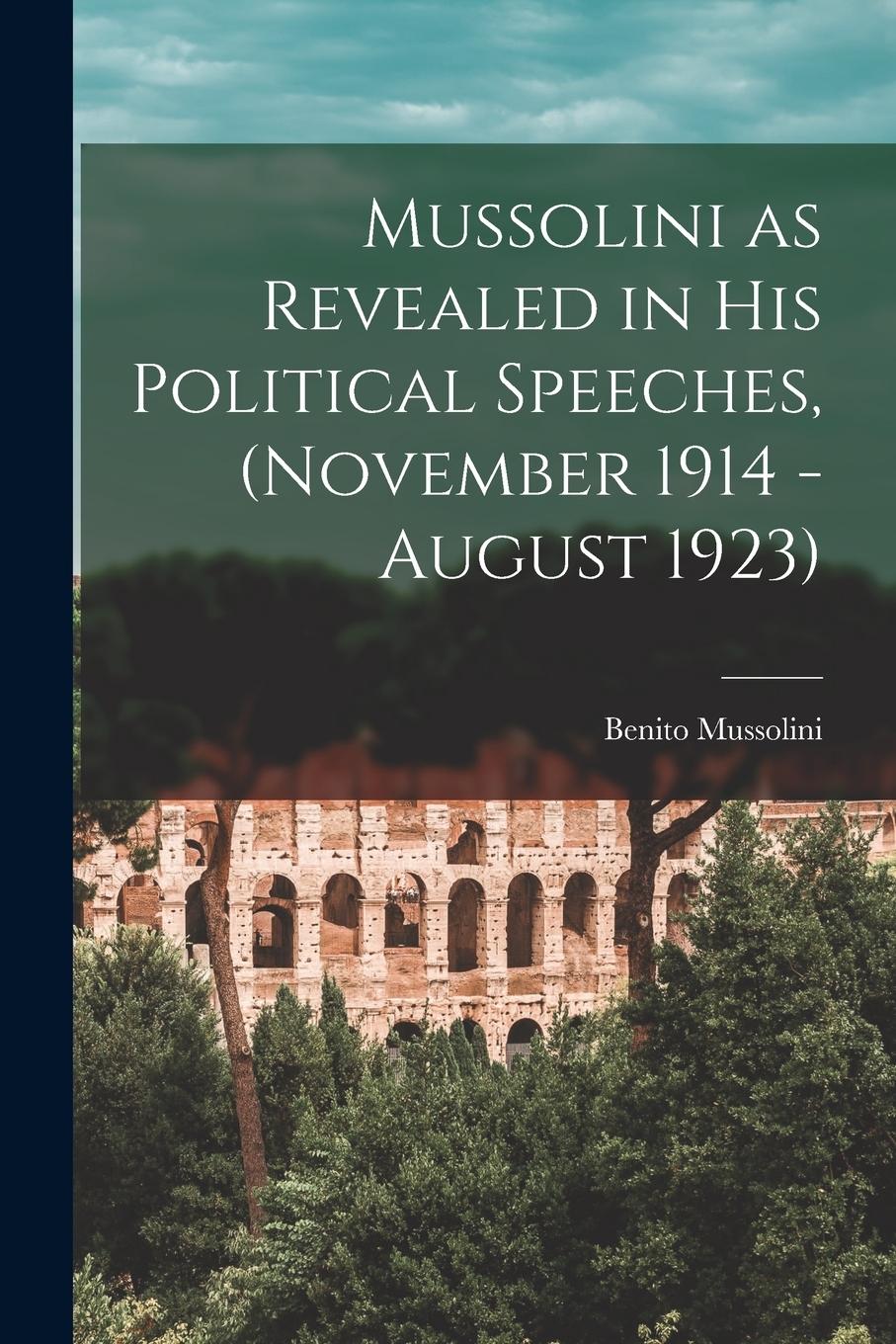 Vorderes Coverbild Mussolini as Revealed in his Political Speeches, (November 1914 - August 1923)