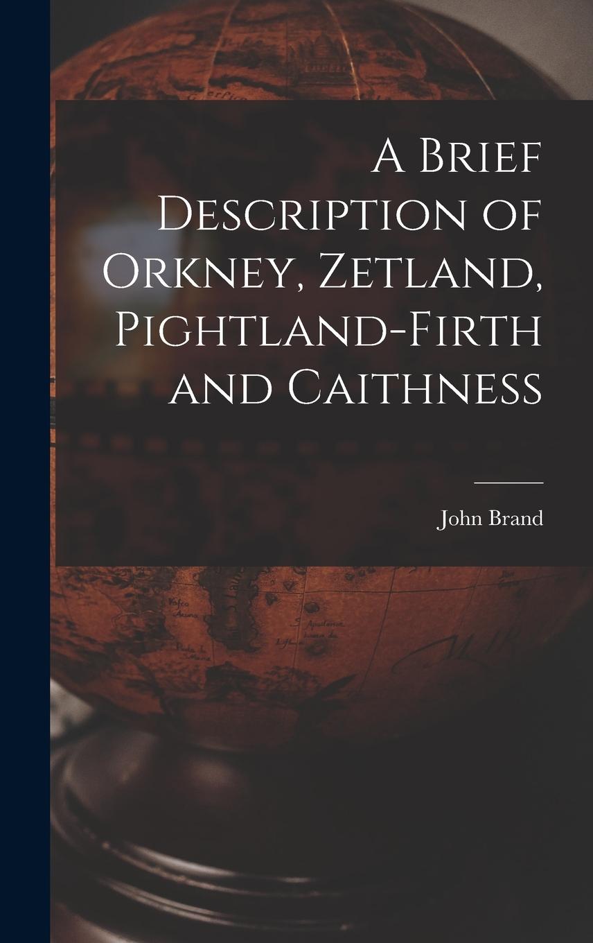 Vorderes Coverbild A Brief Description of Orkney, Zetland, Pightland-Firth and Caithness