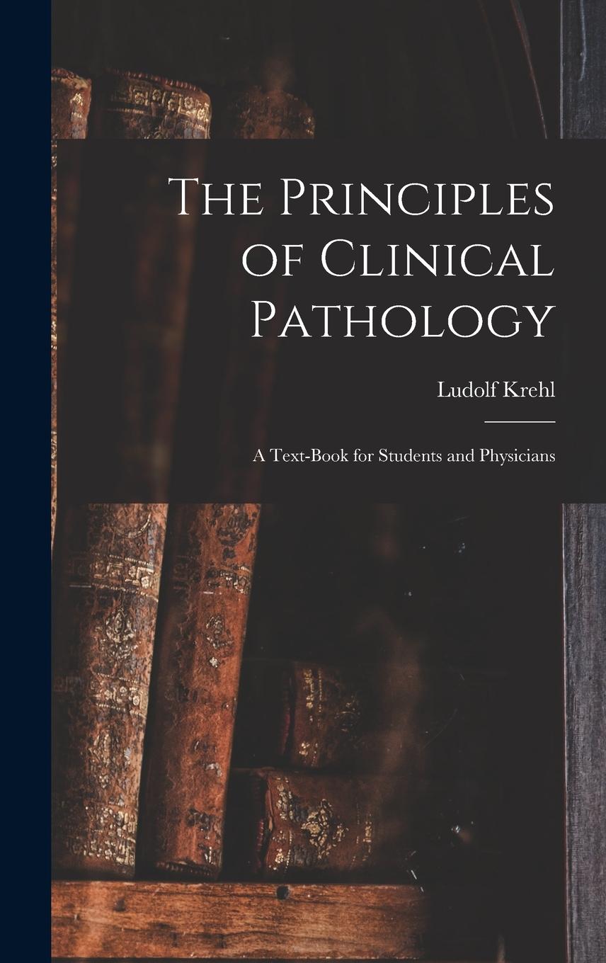 Vorderes Coverbild The Principles of Clinical Pathology: A Text-book for Students and Physicians