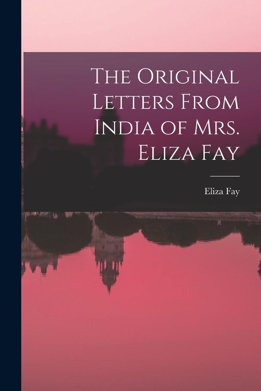 Vorderes Coverbild The Original Letters From India of Mrs. Eliza Fay