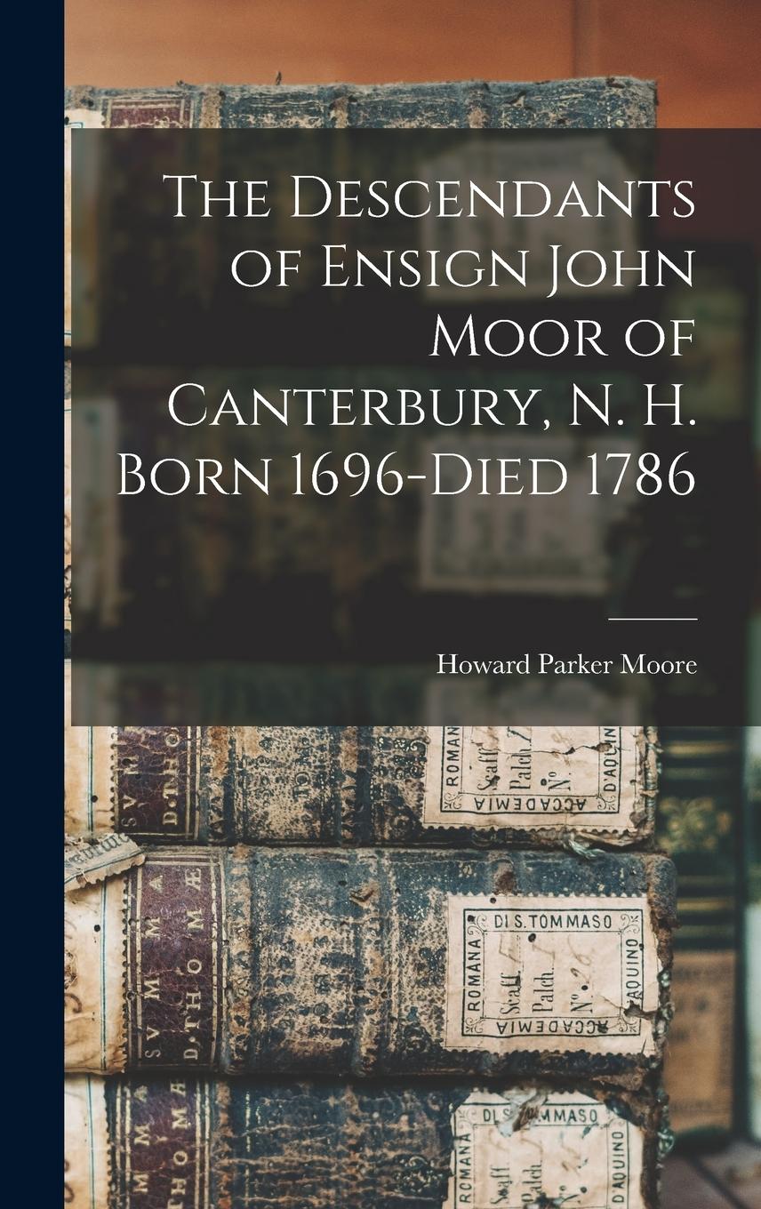 Vorderes Coverbild The Descendants of Ensign John Moor of Canterbury, N. H. Born 1696-Died 1786