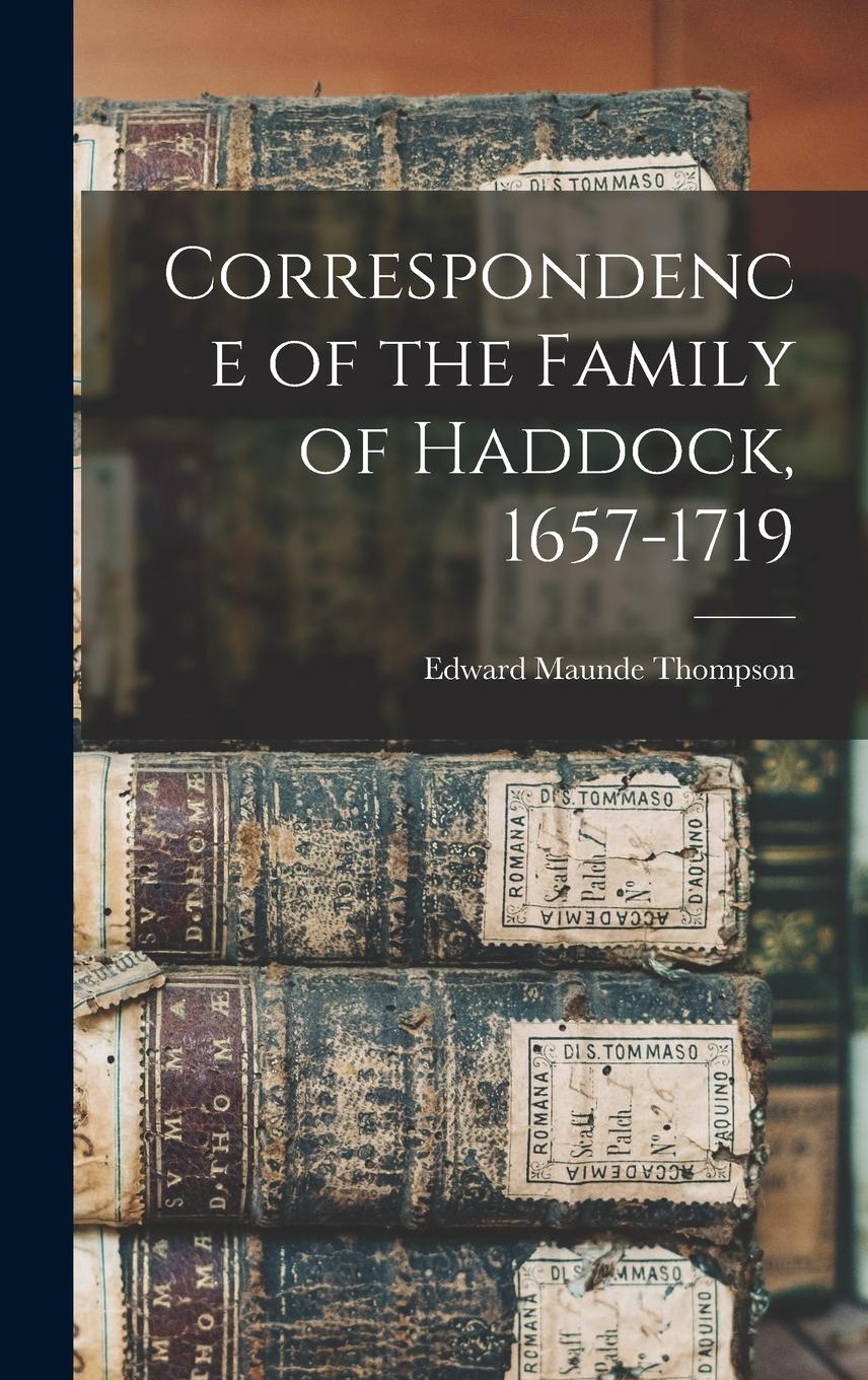 Vorderes Coverbild Correspondence of the Family of Haddock, 1657-1719